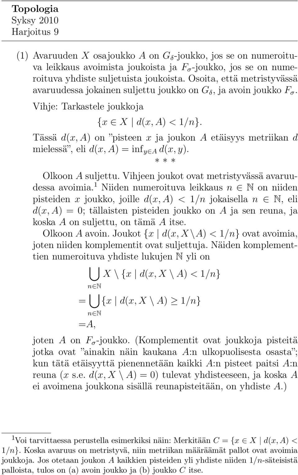 Tässä d(x, A) on pisteen x ja joukon A etäisyys metriikan d mielessä, eli d(x, A) = inf y A d(x, y). Olkoon A suljettu. Vihjeen joukot ovat metristyvässä avaruudessa avoimia.