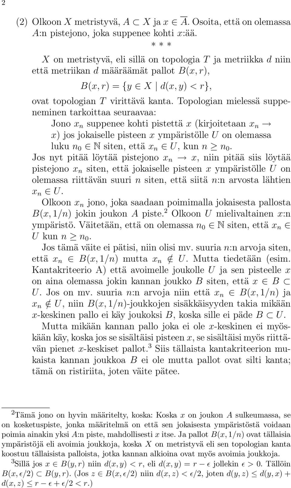 Topologian mielessä suppeneminen tarkoittaa seuraavaa: Jono x n suppenee kohti pistettä x (kirjoitetaan x n x) jos jokaiselle pisteen x ympäristölle U on olemassa luku n 0 N siten, että x n U, kun n