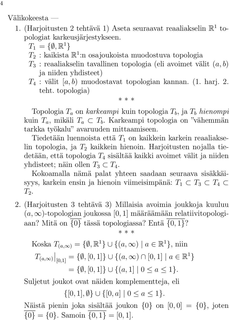 topologian kannan. (1. harj. 2. teht. topologia) Topologia T a on karkeampi kuin topologia T b, ja T b hienompi kuin T a, mikäli T a T b.