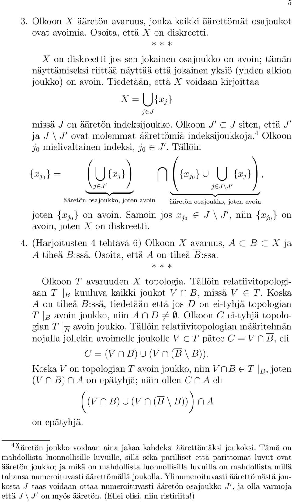 Tiedetään, että X voidaan kirjoittaa X = j J{x j } missä J on ääretön indeksijoukko. Olkoon J J siten, että J ja J \ J ovat molemmat äärettömiä indeksijoukkoja.