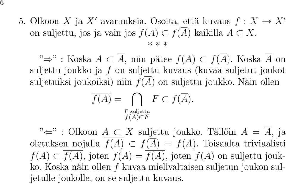 Näin ollen f(a) = F f(a). F suljettu f(a) F : Olkoon A X suljettu joukko. Tällöin A = A, ja oletuksen nojalla f(a) f(a) = f(a).