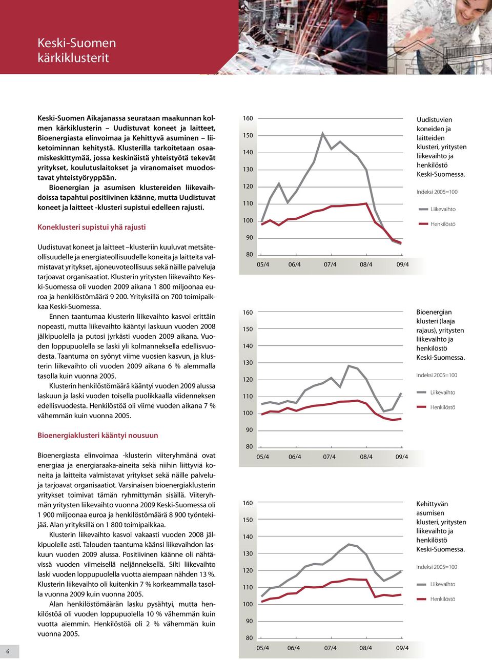 Bioenergian ja asumisen klustereiden liikevaihdoissa tapahtui positiivinen käänne, mutta Uudistuvat koneet ja laitteet -klusteri supistui edelleen rajusti.