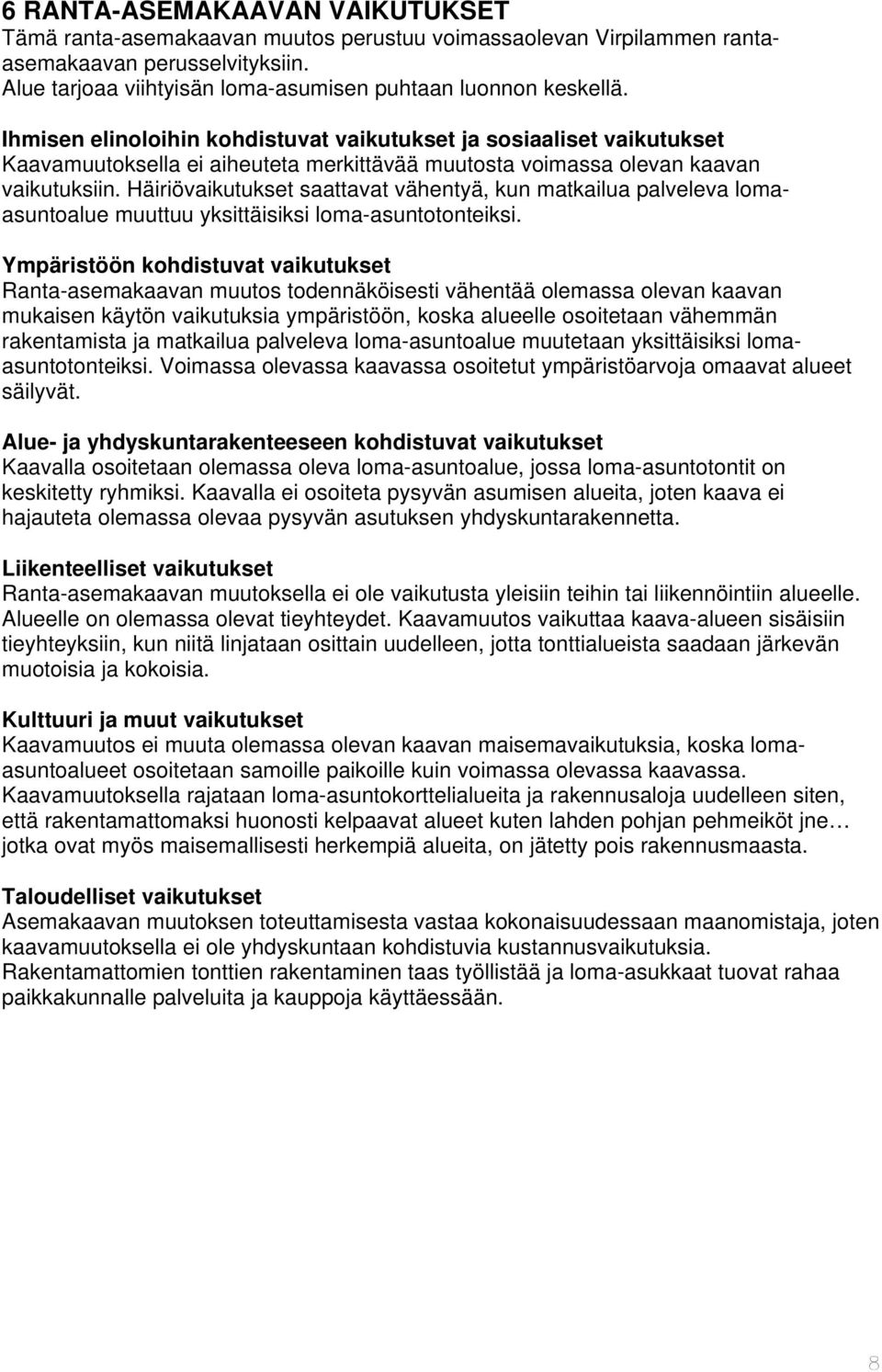 Häiriövaikutukset saattavat vähentyä, kun matkailua palveleva lomaasuntoalue muuttuu yksittäisiksi loma-asuntotonteiksi.