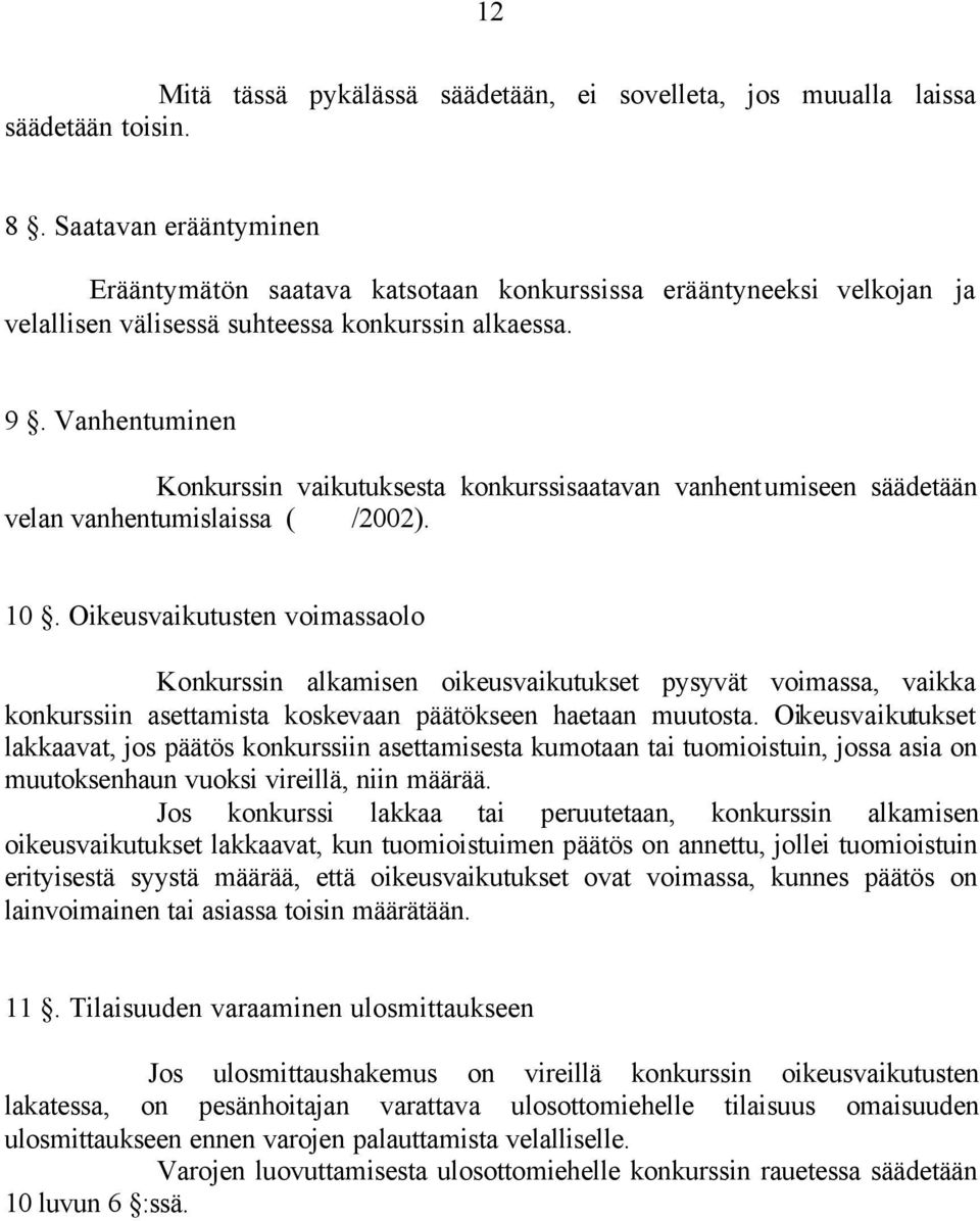 Vanhentuminen Konkurssin vaikutuksesta konkurssisaatavan vanhent umiseen säädetään velan vanhentumislaissa ( /2002). 10.