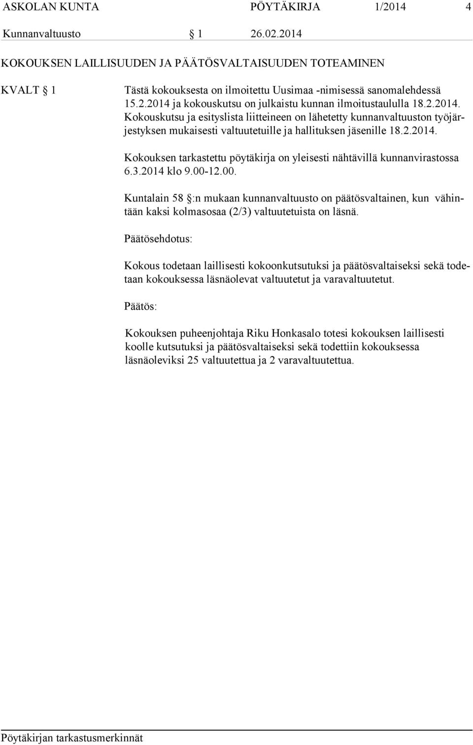 3.2014 klo 9.00-12.00. Kuntalain 58 :n mukaan kunnanvaltuusto on päätösvaltainen, kun vähintään kaksi kolmasosaa (2/3) valtuutetuista on läsnä.