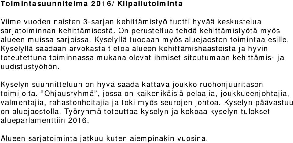 Kyselyllä saadaan arvokasta tietoa alueen kehittämishaasteista ja hyvin toteutettuna toiminnassa mukana olevat ihmiset sitoutumaan kehittämis- ja uudistustyöhön.