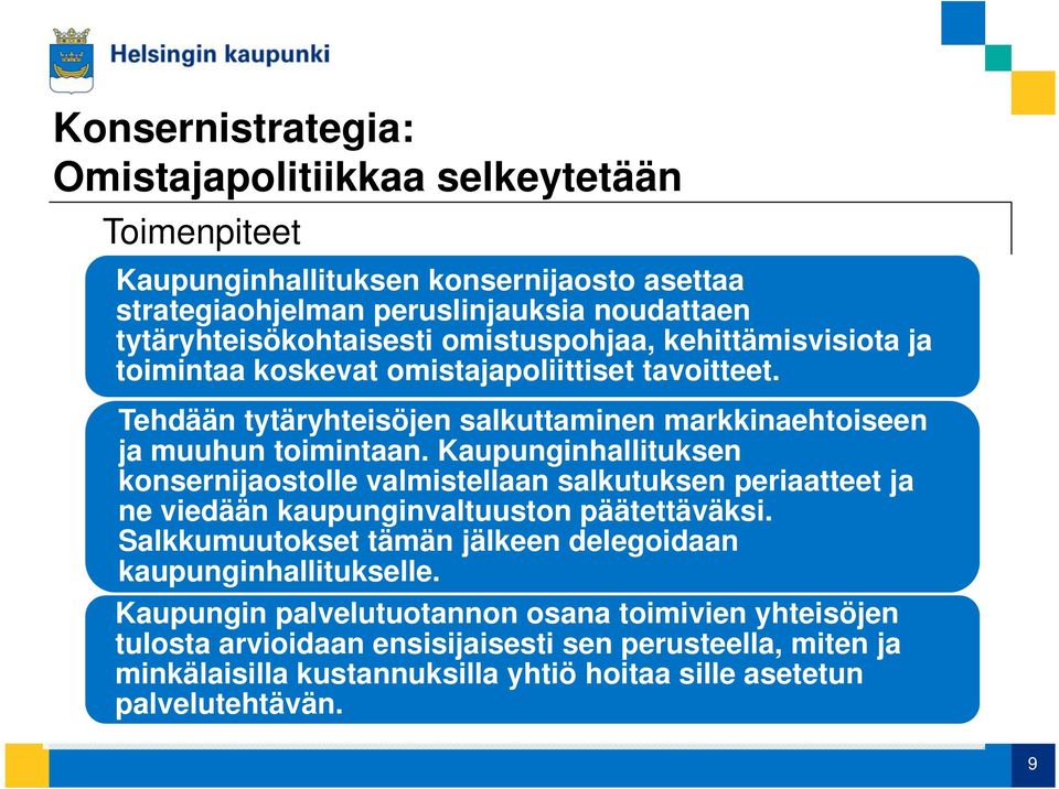 Kaupunginhallituksen konsernijaostolle valmistellaan salkutuksen periaatteet ja ne viedään kaupunginvaltuuston päätettäväksi.