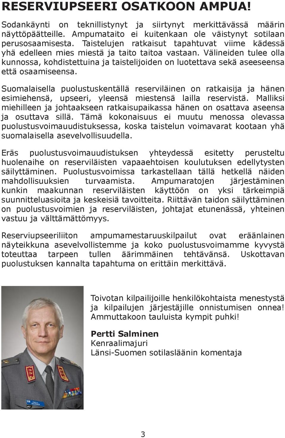 Välineiden tulee olla kunnossa, kohdistettuina ja taistelijoiden on luotettava sekä aseeseensa että osaamiseensa.