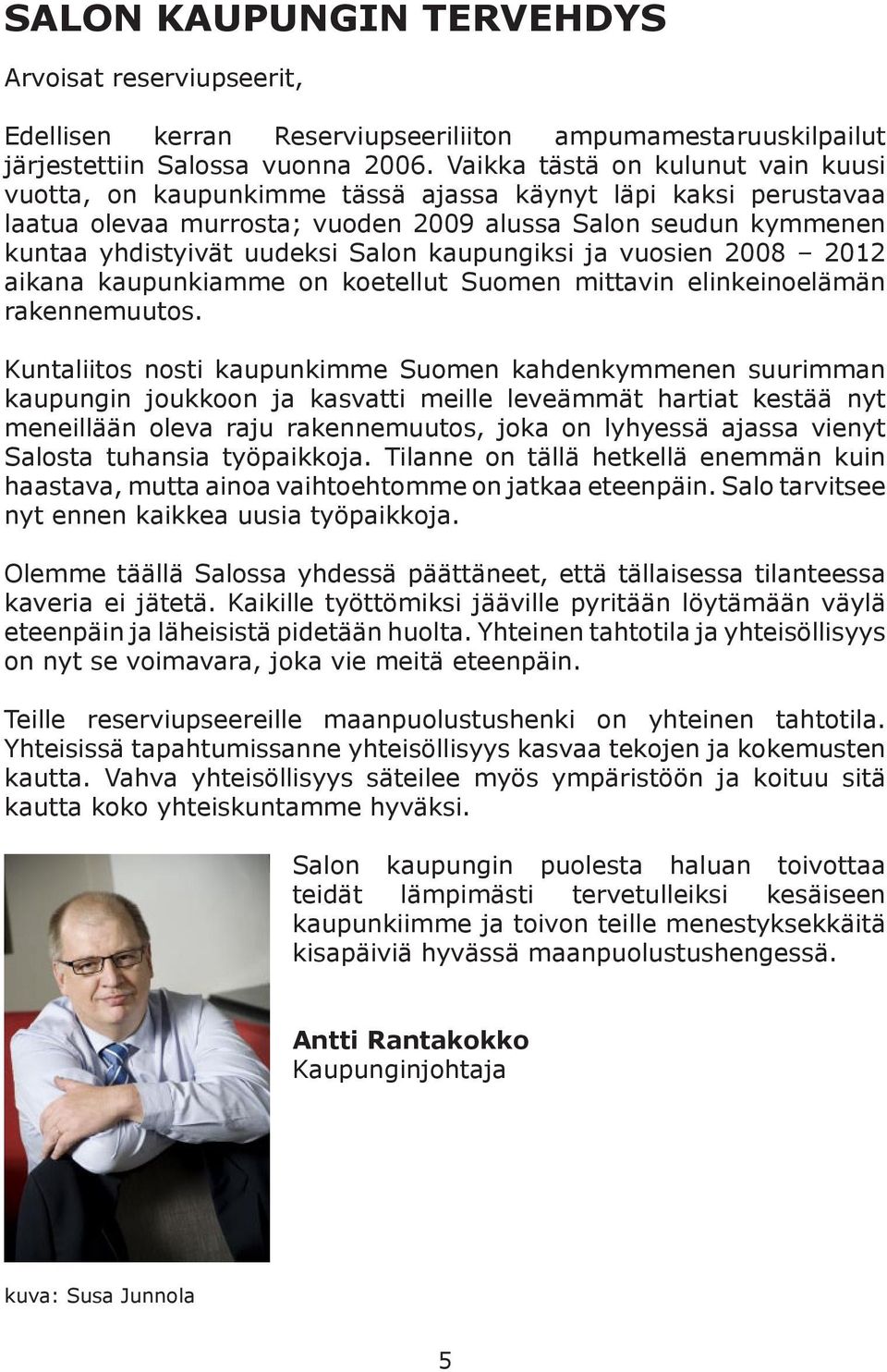 kaupungiksi ja vuosien 2008 2012 aikana kaupunkiamme on koetellut Suomen mittavin elinkeinoelämän rakennemuutos.