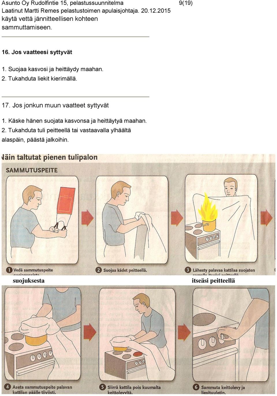 Tukahduta liekit kierimällä. 17. Jos jonkun muun vaatteet syttyvät 1.