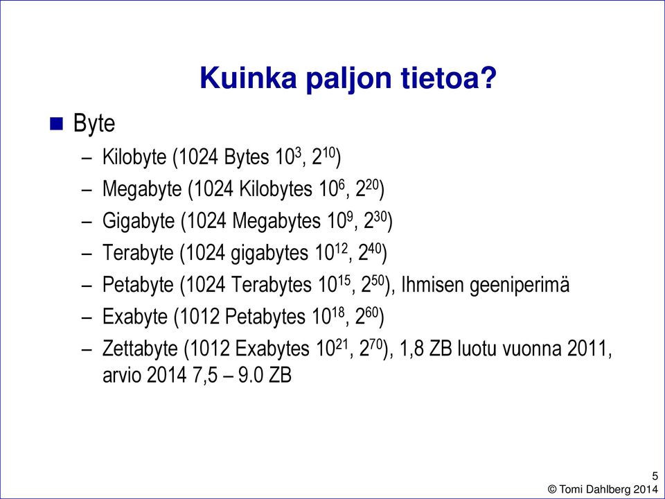 Megabytes 10 9, 2 30 ) Terabyte (1024 gigabytes 10 12, 2 40 ) Petabyte (1024 Terabytes 10