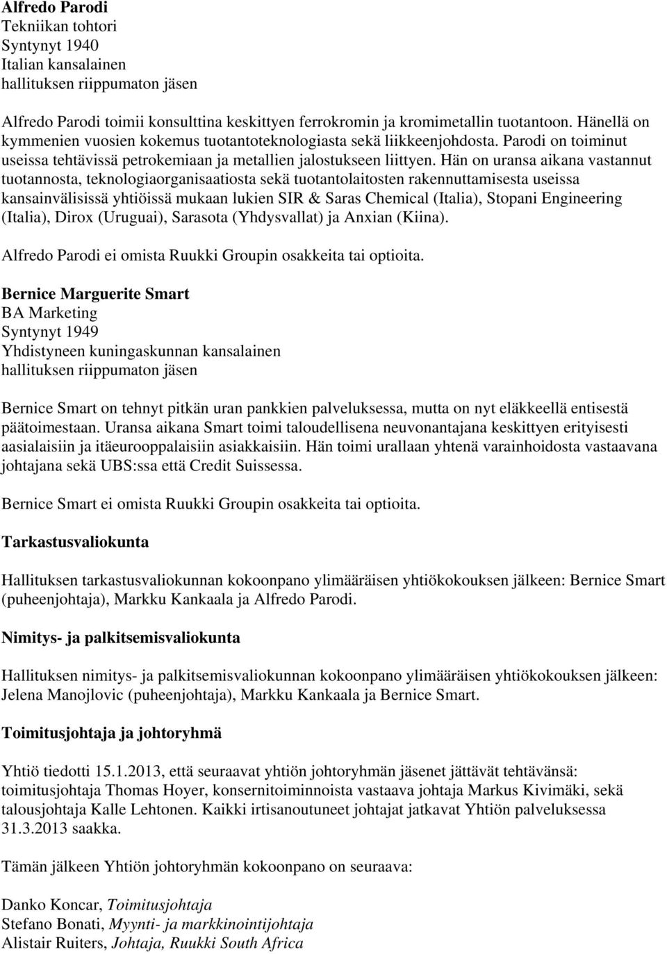 Hän on uransa aikana vastannut tuotannosta, teknologiaorganisaatiosta sekä tuotantolaitosten rakennuttamisesta useissa kansainvälisissä yhtiöissä mukaan lukien SIR & Saras Chemical (Italia), Stopani