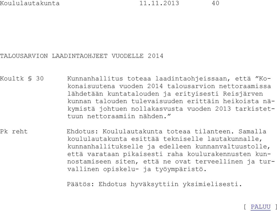 nettoraamissa lähdetään kuntatalouden ja erityisesti Reisjärven kunnan talouden tulevaisuuden erittäin heikoista näkymistä johtuen nollakasvusta vuoden 2013