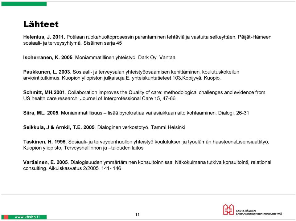 yhteiskuntatieteet 103.Kopijyvä. Kuopio. Schmitt, MH.2001. Collaboration improves the Quality of care: methodological challenges and evidence from US health care research.