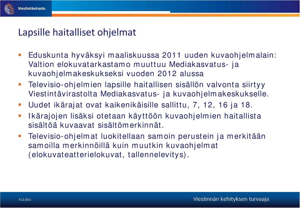 kuvaohjelmakeskukselle. Uudet ikärajat ovat kaikenikäisille sallittu, 7, 12, 16 ja 18.