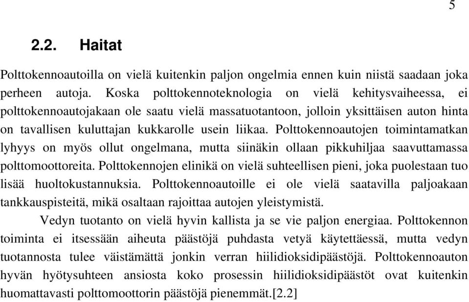 Polttokennoautojen toimintamatkan lyhyys on myös ollut ongelmana, mutta siinäkin ollaan pikkuhiljaa saavuttamassa polttomoottoreita.