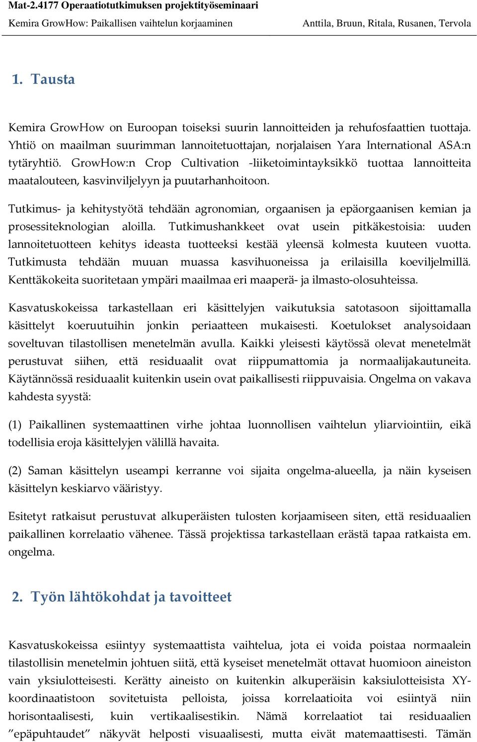 Tutkimus ja kehitystyötä tehdään agronomian, orgaanisen ja epäorgaanisen kemian ja prosessiteknologian aloilla.