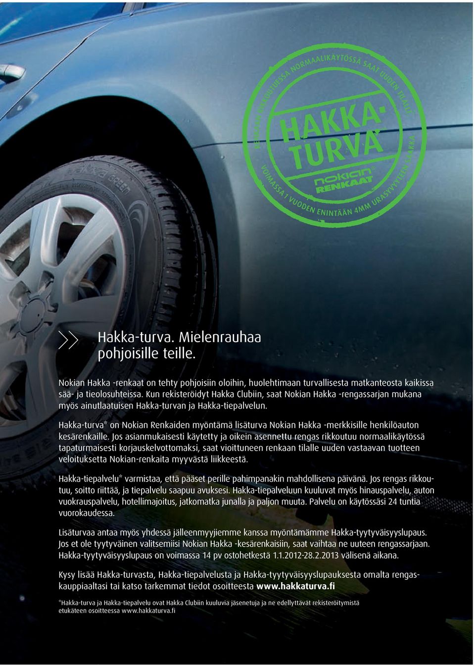 Hakka-turva* on Nokian Renkaiden myöntämä lisäturva Nokian Hakka -merkkisille henkilöauton kesärenkaille.