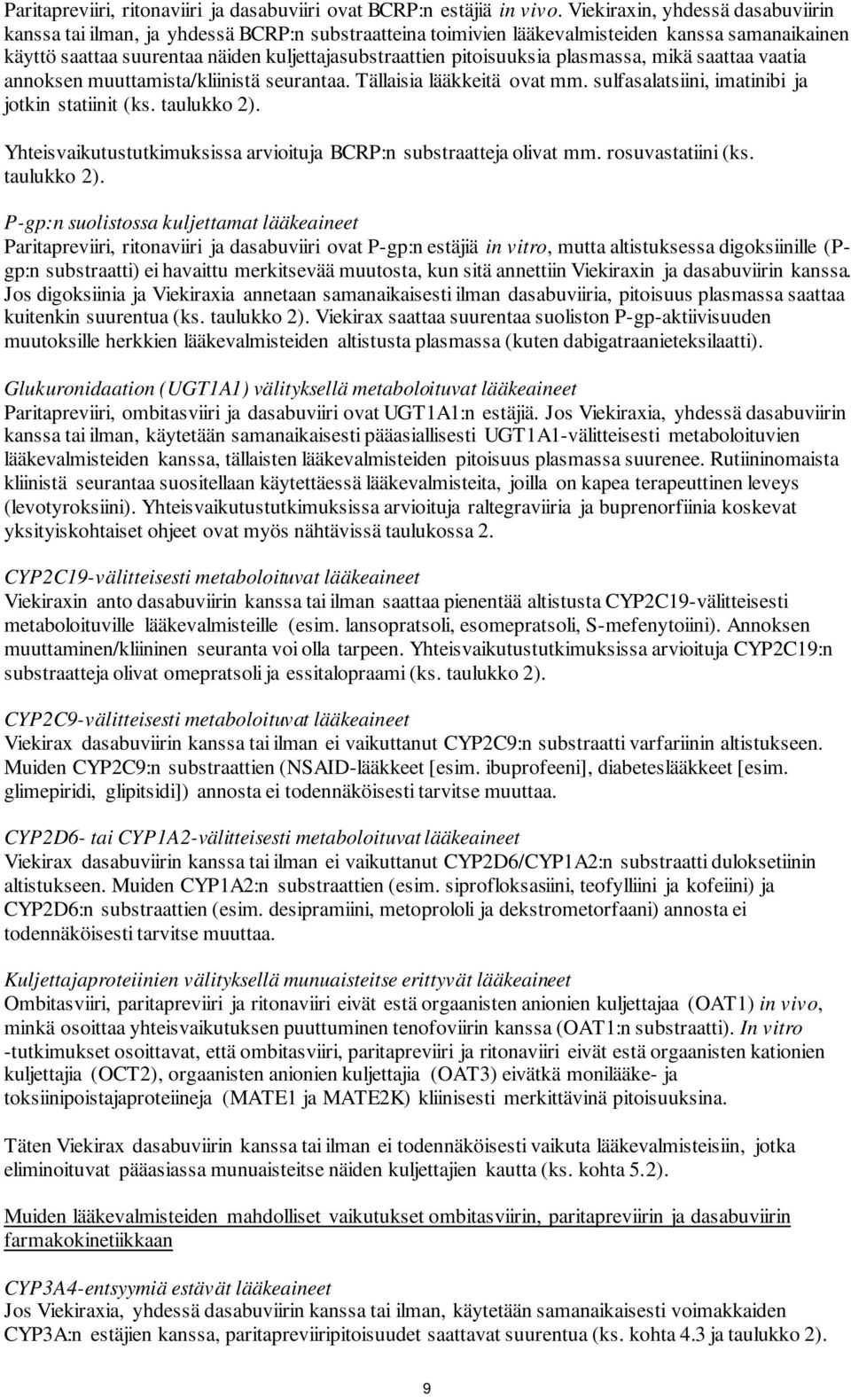 annoksen muuttamista/kliinistä seurantaa. Tällaisia lääkkeitä ovat mm. sulfasalatsiini, imatinibi ja jotkin statiinit (ks. taulukko 2).