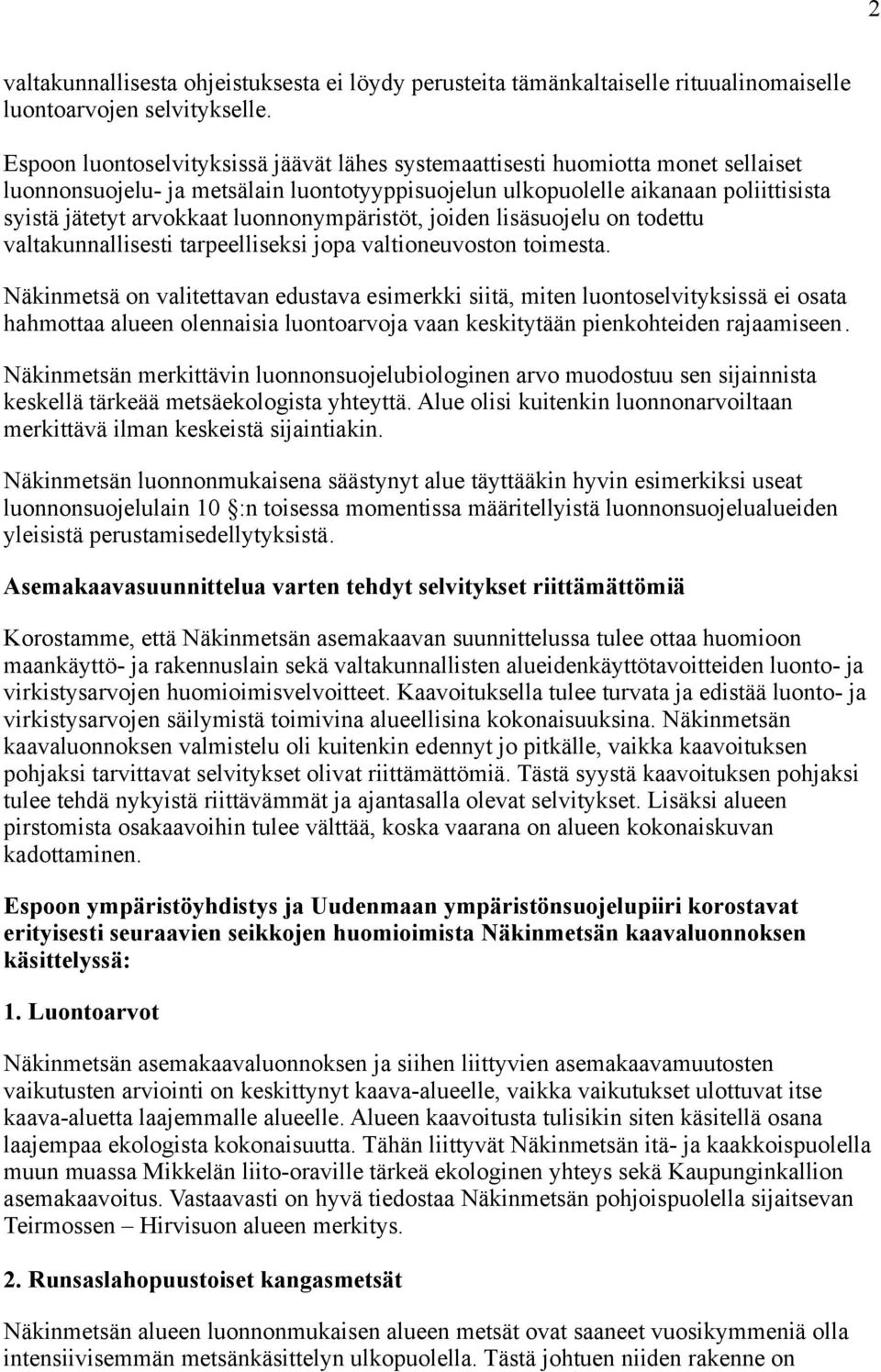 luonnonympäristöt, joiden lisäsuojelu on todettu valtakunnallisesti tarpeelliseksi jopa valtioneuvoston toimesta.