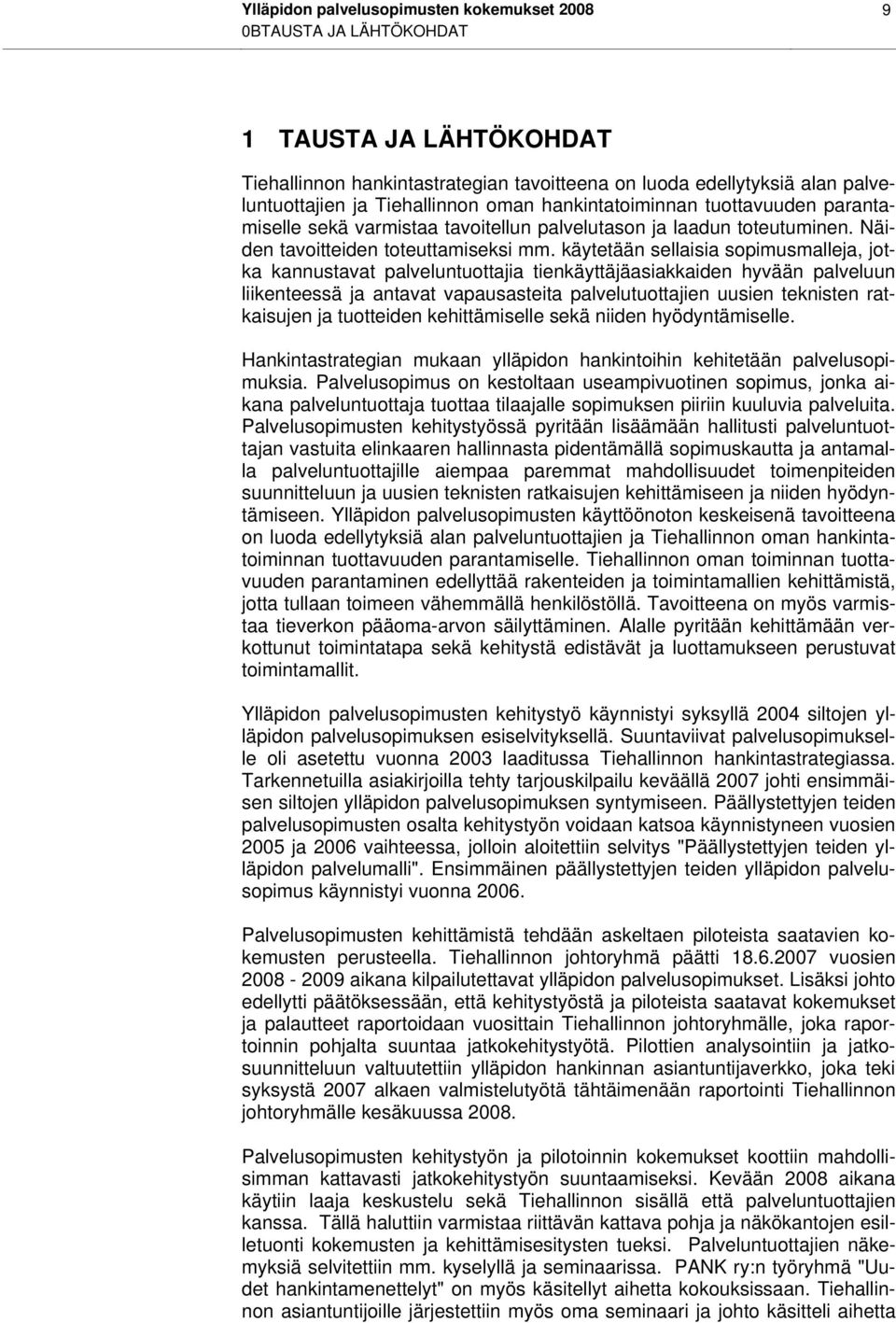 käytetään sellaisia sopimusmalleja, jotka kannustavat palveluntuottajia tienkäyttäjäasiakkaiden hyvään palveluun liikenteessä ja antavat vapausasteita palvelutuottajien uusien teknisten ratkaisujen