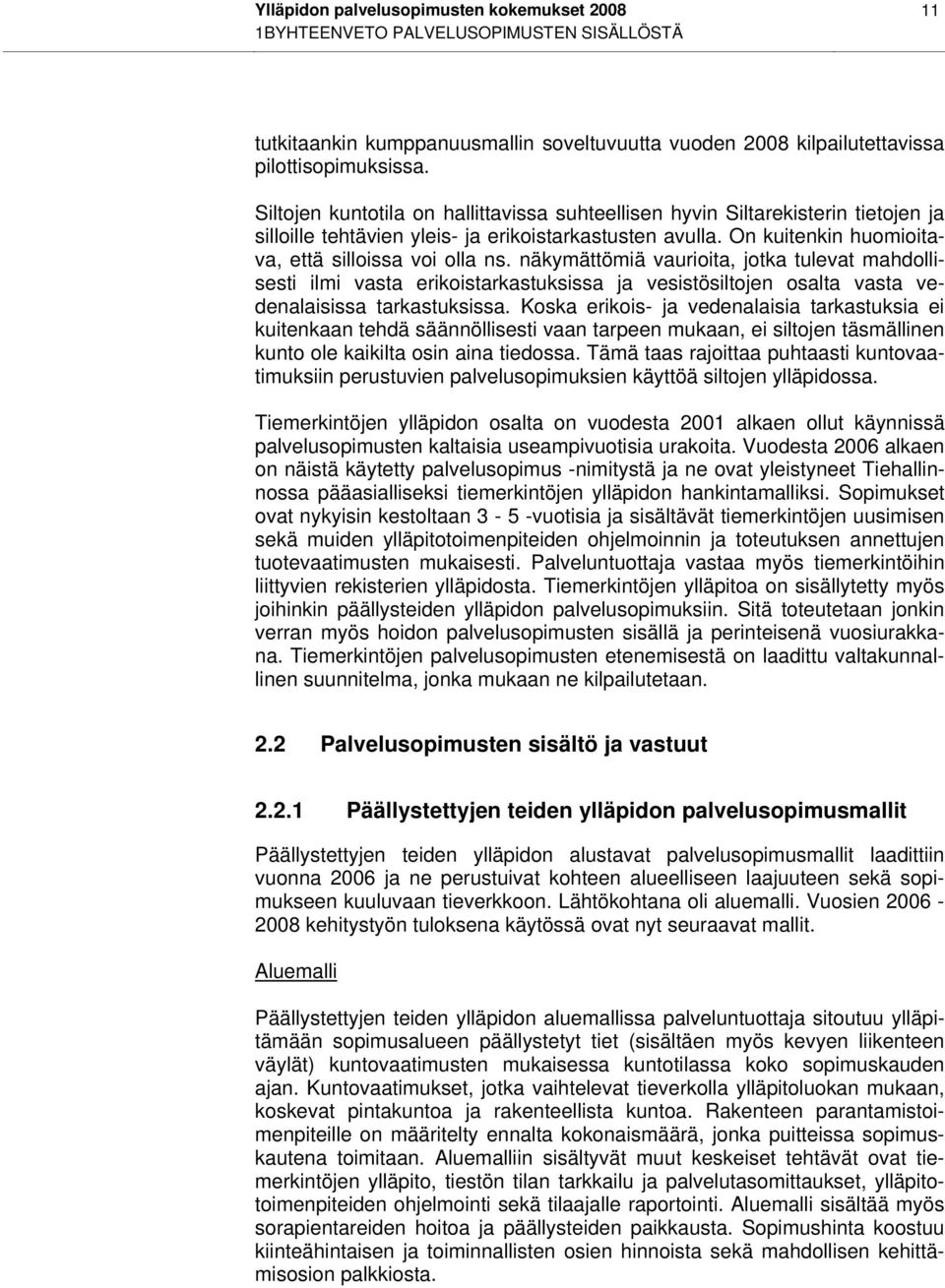 näkymättömiä vaurioita, jotka tulevat mahdollisesti ilmi vasta erikoistarkastuksissa ja vesistösiltojen osalta vasta vedenalaisissa tarkastuksissa.