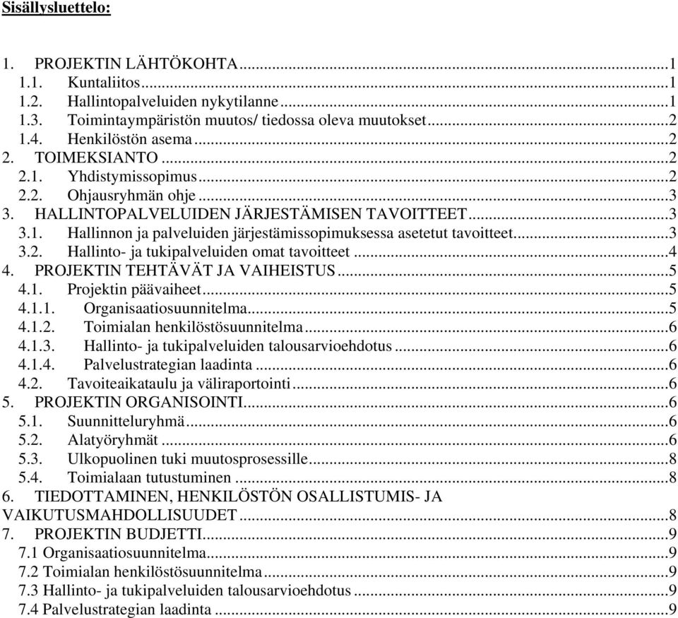 ..3 3.2. Hallinto- ja tukipalveluiden omat tavoitteet...4 4. PROJEKTIN TEHTÄVÄT JA VAIHEISTUS...5 4.1. Projektin päävaiheet...5 4.1.1. Organisaatiosuunnitelma...5 4.1.2. Toimialan henkilöstösuunnitelma.