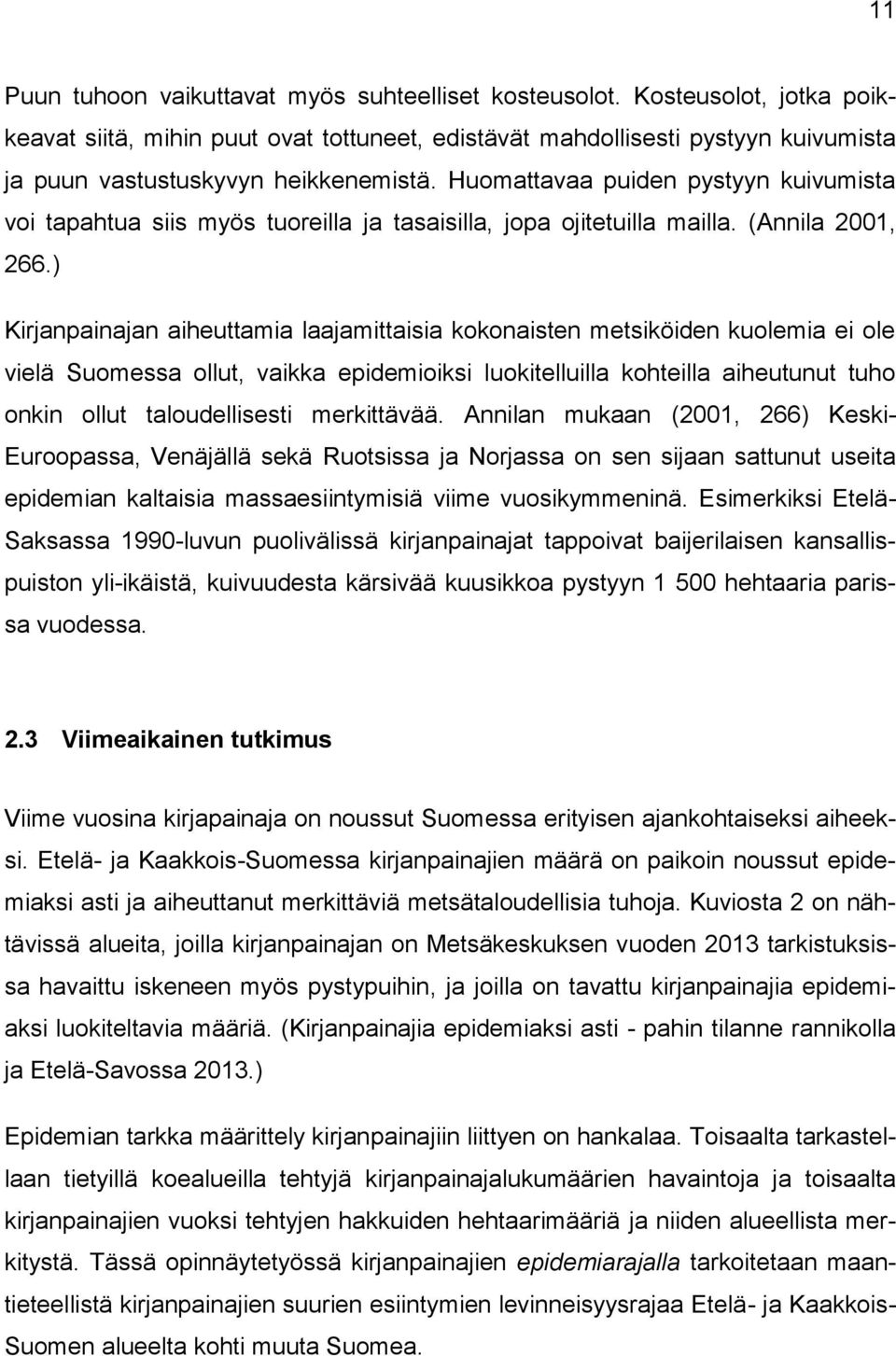 Huomattavaa puiden pystyyn kuivumista voi tapahtua siis myös tuoreilla ja tasaisilla, jopa ojitetuilla mailla. (Annila 2001, 266.