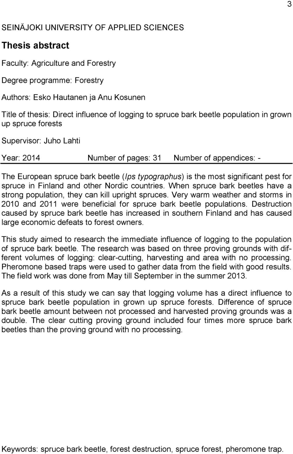 the most significant pest for spruce in Finland and other Nordic countries. When spruce bark beetles have a strong population, they can kill upright spruces.