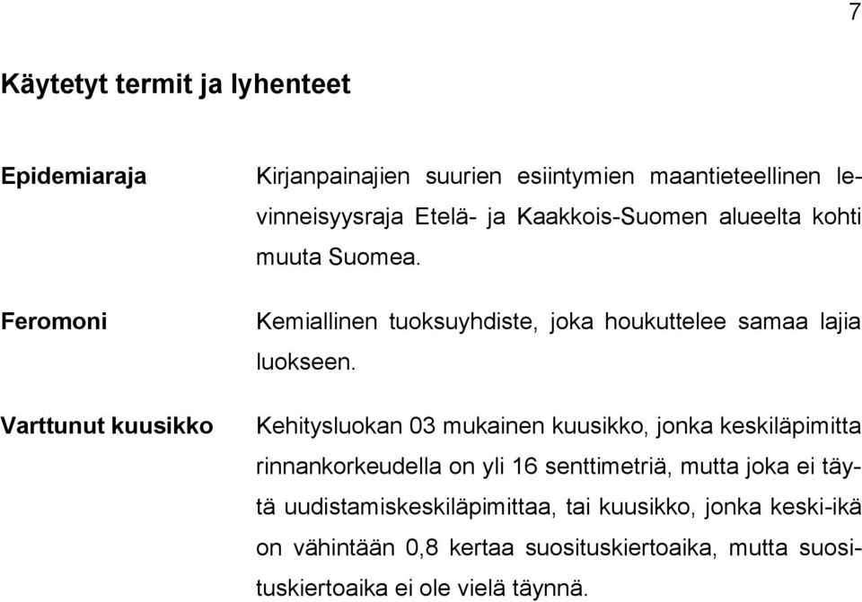 Kemiallinen tuoksuyhdiste, joka houkuttelee samaa lajia luokseen.