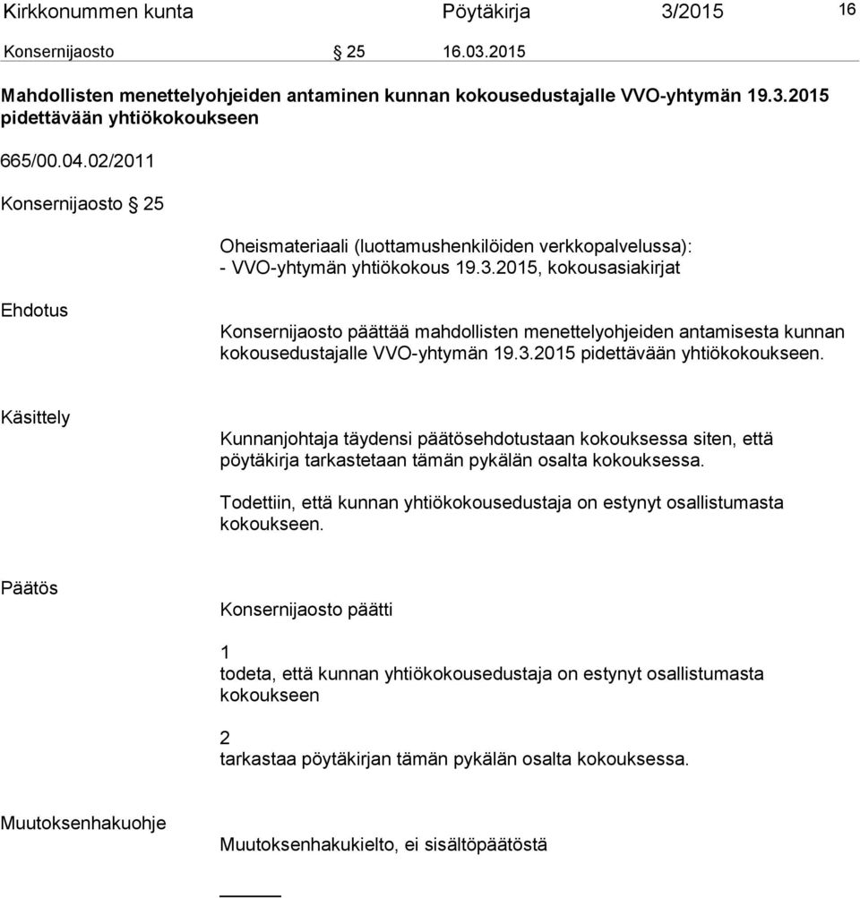 2015, kokousasiakirjat Konsernijaosto päättää mahdollisten menettelyohjeiden antamisesta kunnan kokousedustajalle VVO-yhtymän 19.3.2015 pidettävään yhtiökokoukseen.