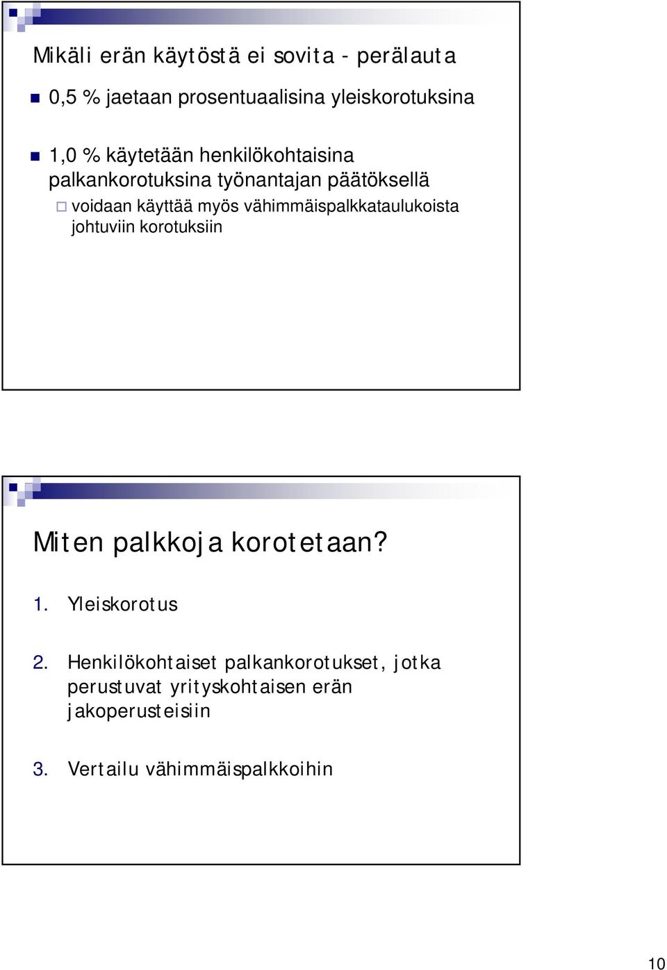 vähimmäispalkkataulukoista johtuviin korotuksiin Miten palkkoja korotetaan? 1. Yleiskorotus 2.