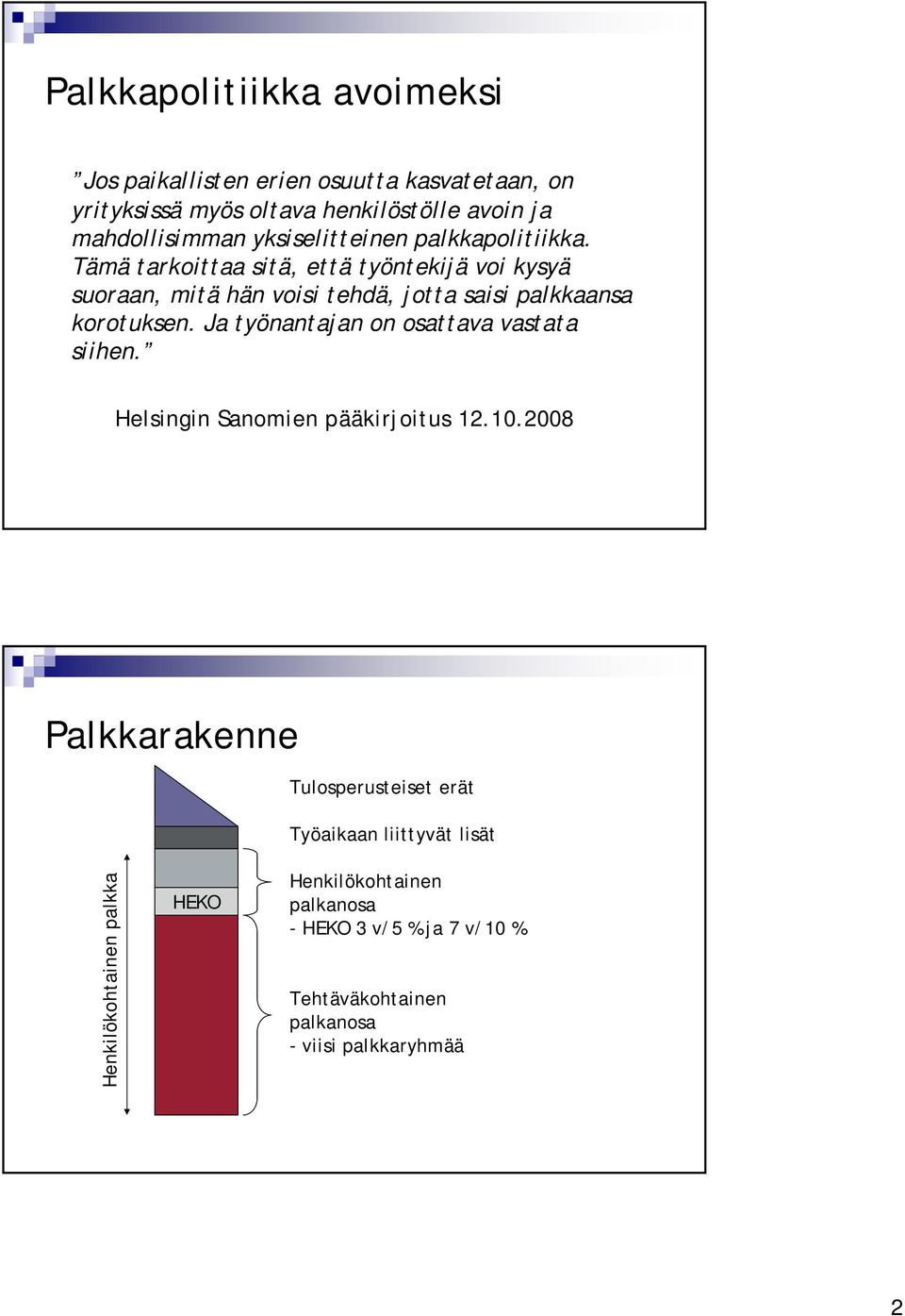 Tämä tarkoittaa sitä, että työntekijä voi kysyä suoraan, mitä hän voisi tehdä, jotta saisi palkkaansa korotuksen.