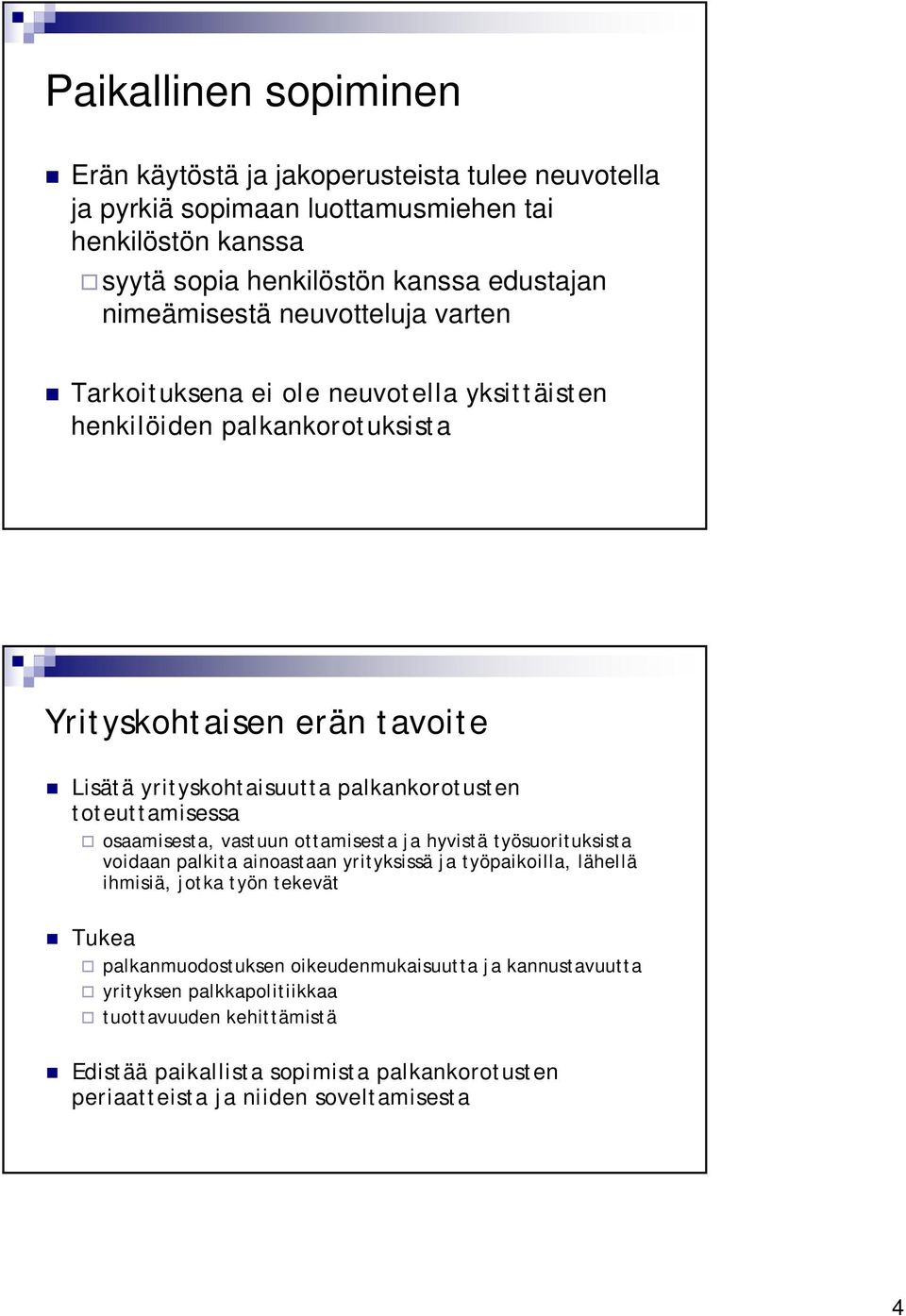 toteuttamisessa osaamisesta, vastuun ottamisesta ja hyvistä työsuorituksista voidaan palkita ainoastaan yrityksissä ja työpaikoilla, lähellä ihmisiä, jotka työn tekevät Tukea