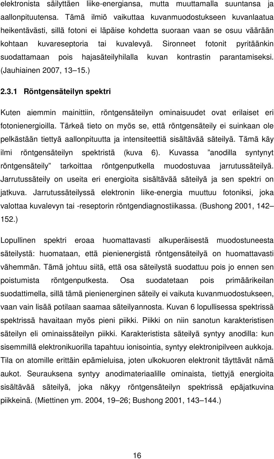 Sironneet fotonit pyritäänkin suodattamaan pois hajasäteilyhilalla kuvan kontrastin parantamiseksi. (Jauhiainen 2007, 13 