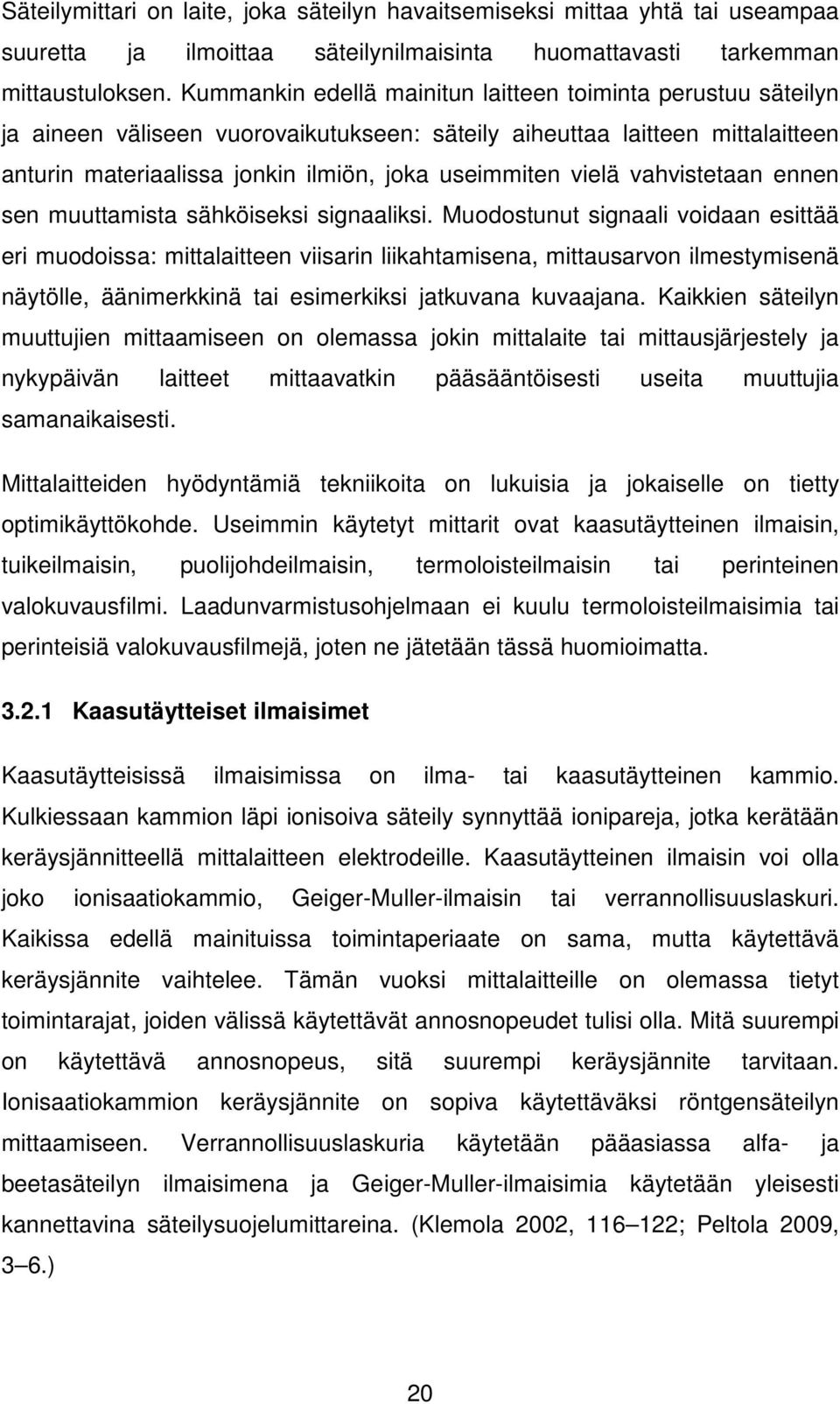 vahvistetaan ennen sen muuttamista sähköiseksi signaaliksi.