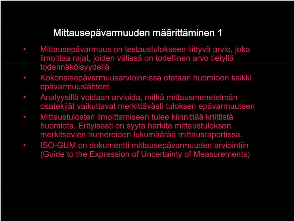 epävarmuuteen Mittaustulosten ilmoittamiseen tulee kiinnittää kriittistä huomiota. Erityisesti on syytä harkita mittaustuloksen merkitsevien numeroiden lukumäärää mittausraportissa.