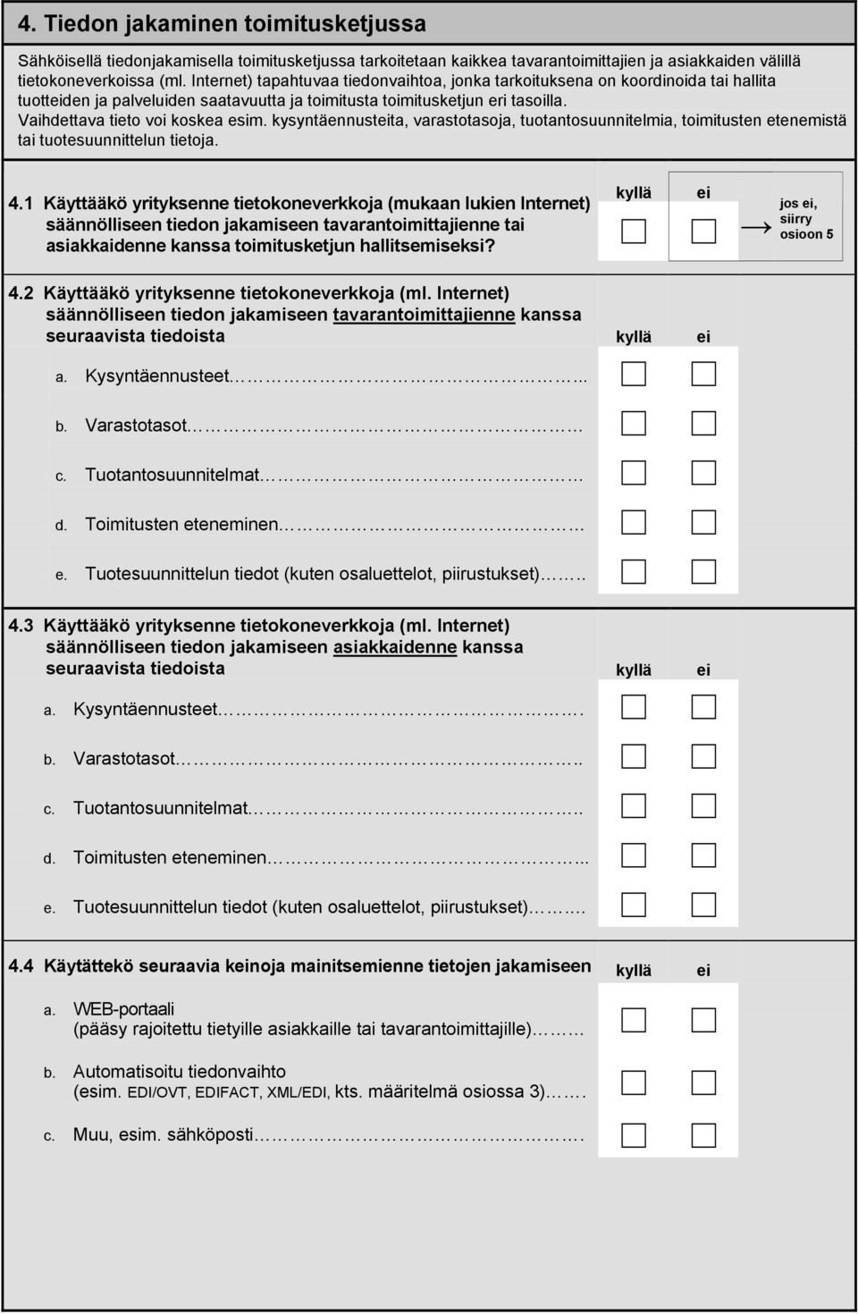 kysyntäennustta, varastotasoja, tuotantosuunnitelmia, toimitusten etenemistä tai tuotesuunnittelun tietoja. 4.