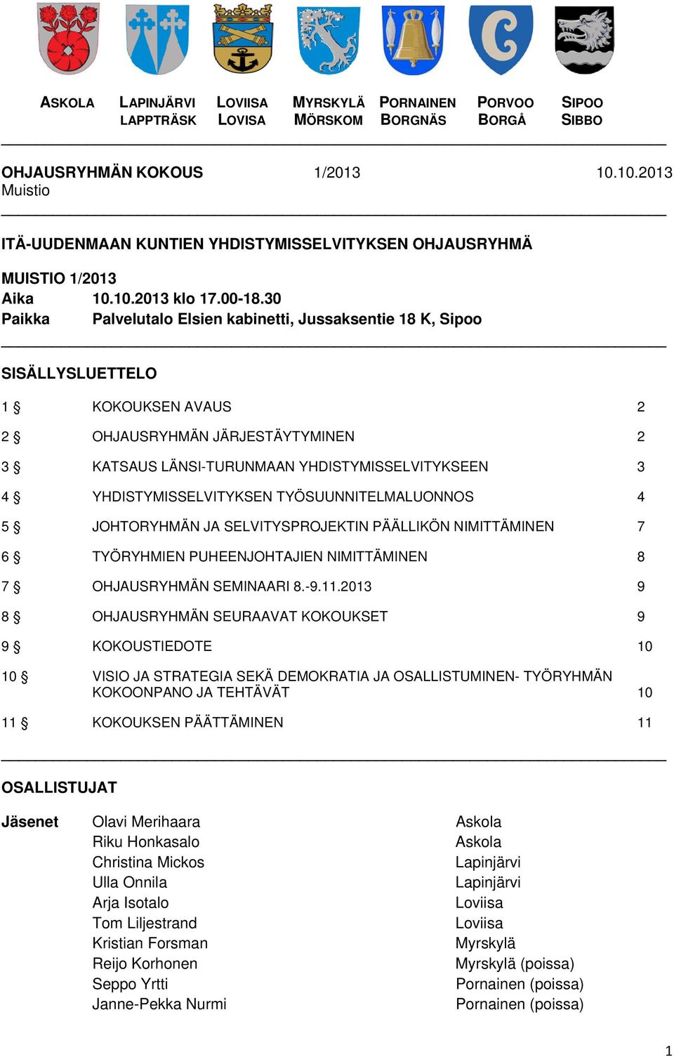 YHDISTYMISSELVITYKSEN TYÖSUUNNITELMALUONNOS 4 5 JOHTORYHMÄN JA SELVITYSPROJEKTIN PÄÄLLIKÖN NIMITTÄMINEN 7 6 TYÖRYHMIEN PUHEENJOHTAJIEN NIMITTÄMINEN 8 7 OHJAUSRYHMÄN SEMINAARI 8.-9.11.