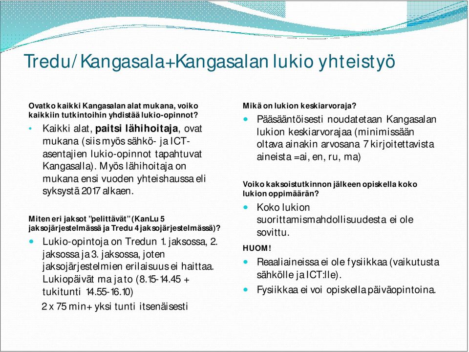 Miten eri jaksot pelittävät (KanLu 5 jaksojärjestelmässä ja Tredu 4 jaksojärjestelmässä)? Lukio-opintoja on Tredun 1. jaksossa, 2. jaksossa ja 3.