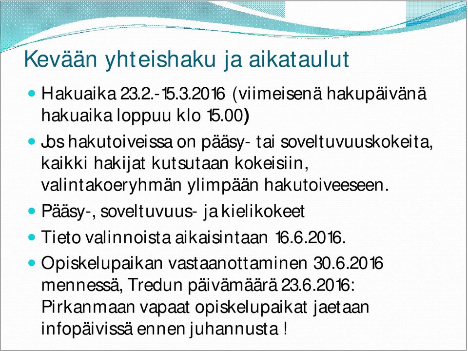 ylimpään hakutoiveeseen. Pääsy-, soveltuvuus- ja kielikokeet Tieto valinnoista aikaisintaan 16.6.2016.