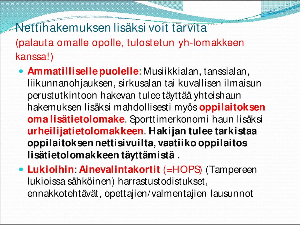 yhteishaun hakemuksen lisäksi mahdollisesti myös oppilaitoksen oma lisätietolomake. Sporttimerkonomi haun lisäksi urheilijatietolomakkeen.