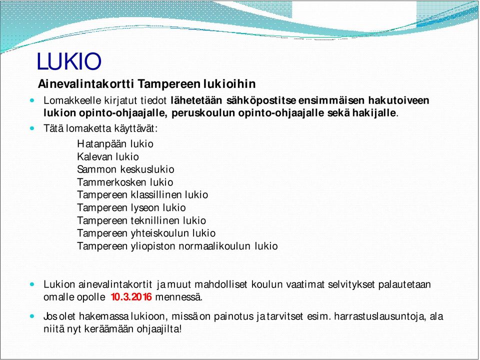 Tätä lomaketta käyttävät: Hatanpään lukio Kalevan lukio Sammon keskuslukio Tammerkosken lukio Tampereen klassillinen lukio Tampereen lyseon lukio Tampereen teknillinen