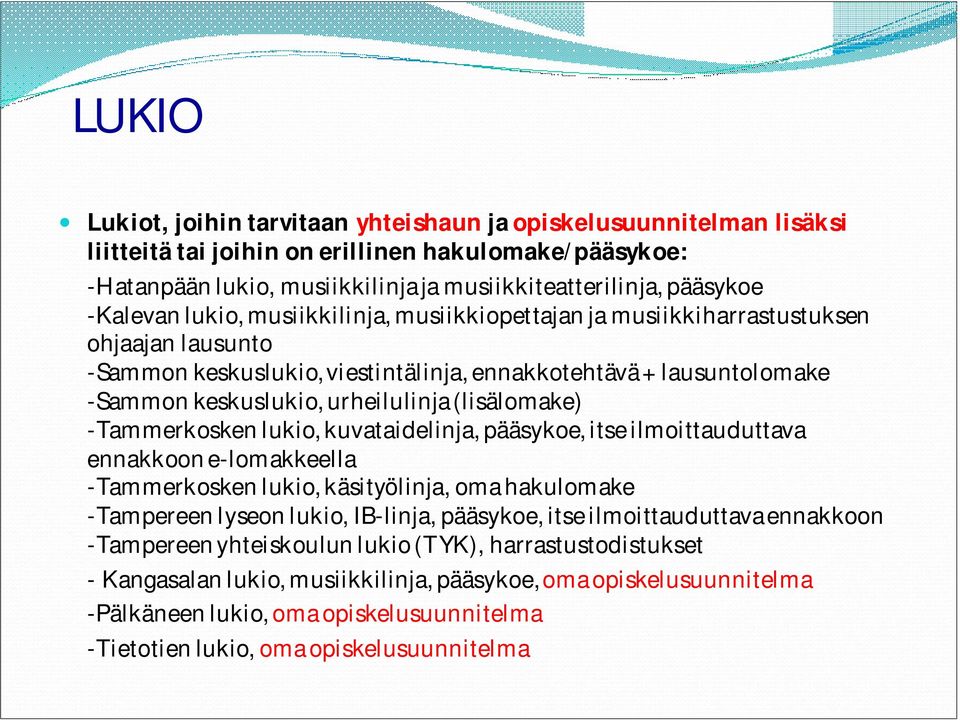 (lisälomake) -Tammerkosken lukio, kuvataidelinja, pääsykoe, itse ilmoittauduttava ennakkoon e-lomakkeella -Tammerkosken lukio, käsityölinja, oma hakulomake -Tampereen lyseon lukio, IB-linja,