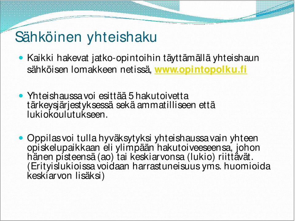 fi Yhteishaussa voi esittää 5 hakutoivetta tärkeysjärjestyksessä sekä ammatilliseen että lukiokoulutukseen.