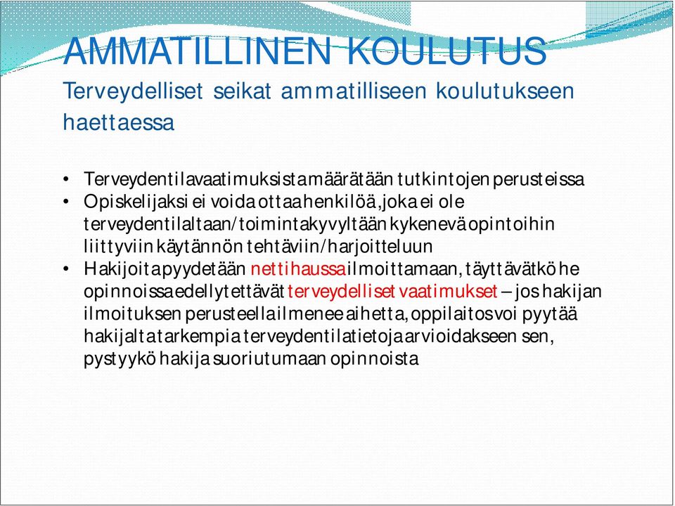 tehtäviin/harjoitteluun Hakijoita pyydetään nettihaussailmoittamaan, täyttävätkö he opinnoissa edellytettävät terveydelliset vaatimukset jos