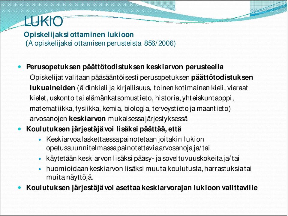 biologia, terveystieto ja maantieto) arvosanojen keskiarvon mukaisessa järjestyksessä Koulutuksen järjestäjä voi lisäksi päättää, että Keskiarvoa laskettaessa painotetaan joitakin lukion