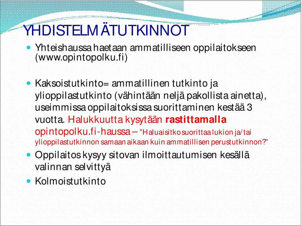 oppilaitoksissa suorittaminen kestää 3 vuotta. Halukkuutta kysytään rastittamalla opintopolku.