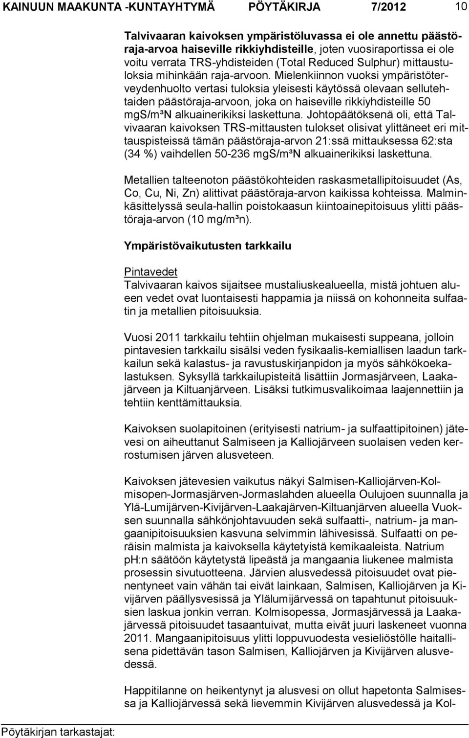 Mielenkiinnon vuoksi ympäristöterveyden huolto verta si tu loksia yleisesti käytössä olevaan sellutehtaiden päästöra ja-arvoon, joka on haiseville rik kiyhdisteille 50 mgs/m³n al kuainerikiksi