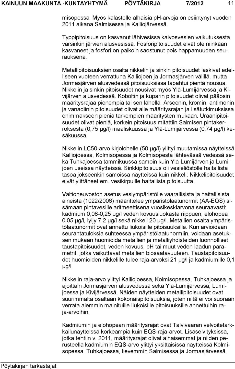 Fosforipitoi suudet eivät ole niinkään kasvaneet ja fos fori on paikoin saostunut pois happamuu den seurauksena.